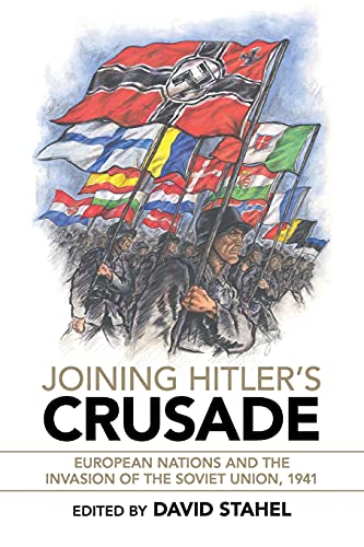 Beispielbild fr Joining Hitler's Crusade: European Nations and the Invasion of the Soviet Union, 1941 zum Verkauf von Lakeside Books