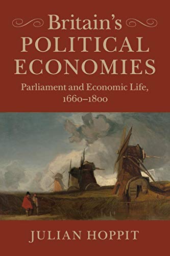 Stock image for Britain's Political Economies: Parliament and Economic Life, 1660-1800 for sale by GF Books, Inc.