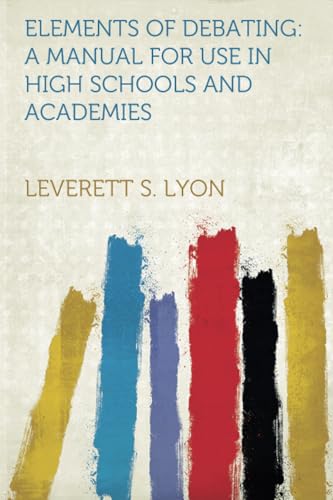 9781318803606: Elements of Debating: A Manual for Use in High Schools and Academies