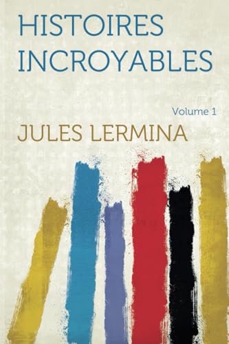 9781318838431: Histoires incroyables, Tome I