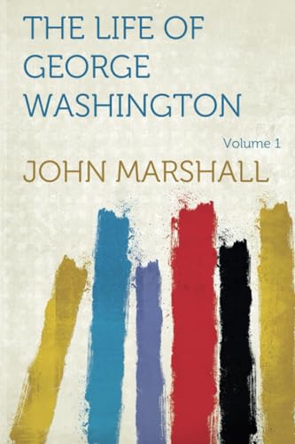 9781318840069: The Life of George Washington, Vol. 1 Commander in Chief of the American Forces During the War which Established the Independence of his Country and First President of the United States