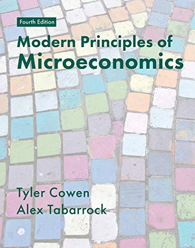 MODERN PRINCIPLES OF MICROECONOMICS, 4TH EDITION - TYLER COWEN , ALEX TABARROK