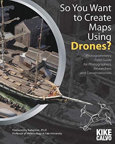 Stock image for So You Want to Create Maps Using Drones?: Photogrammetry Field Guide for Photographers, Researchers and Conservationists for sale by SecondSale