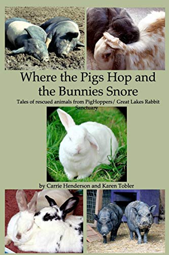 Stock image for Where the Pigs Hop and the Bunnies Snore: Tales of rescued animals from PigHoppers/Great Lakes Rabbit Sanctuary for sale by Lucky's Textbooks