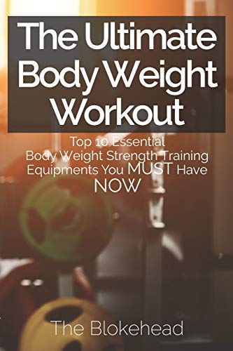 9781320531597: The Ultimate Body Weight Workout: Top 10 Essential Body Weight Strength Training Equipments You MUST Have NOW