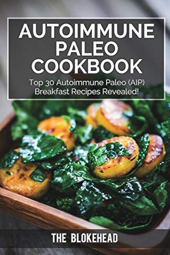 Stock image for Autoimmune Paleo Cookbook: Top 30 Autoimmune Paleo (AIP) Breakfast Recipes Revealed! for sale by Lakeside Books