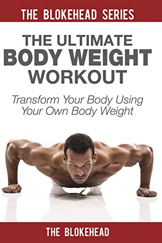 Beispielbild fr The Ultimate Body Weight Workout: Transform Your Body Using Your Own Body Weight zum Verkauf von Chiron Media