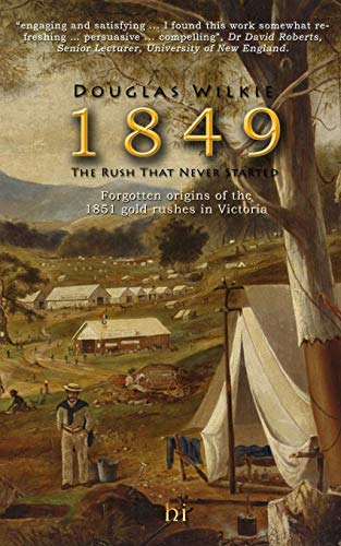 9781320575751: 1849 The Rush That Never Started: Forgotten origins of the 1851 gold rushes in Victoria.