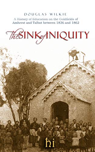 Stock image for The Sink of Iniquity: A history of education in the Amherst and Talbot districts, 1836-1862 for sale by Lucky's Textbooks