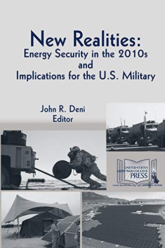 Beispielbild fr New Realities: ENERGY SECURITY IN THE 2010s AND IMPLICATIONS FOR THE U.S. MILITARY zum Verkauf von Buchpark