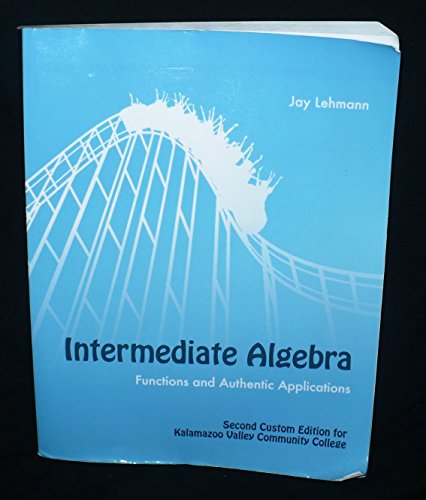 Stock image for Intermediate Algebra: Functions and Authentic Applications. Second Custom Edition for Kalamazoo Valley Community College for sale by HPB-Red