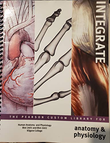 Imagen de archivo de Anatomy&physiology Integrate The Pearson Custom Library for, Human Anatomy and Physiology Biol 2401 and Biol 2402, Kilgore College a la venta por Better World Books