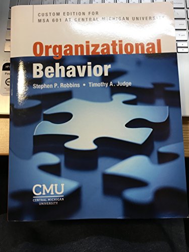 Stock image for Organizational Behavior Custom Edition For MSA 601 at Central Michigan University for sale by Your Online Bookstore