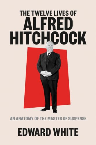 Stock image for The Twelve Lives of Alfred Hitchcock: An Anatomy of the Master of Suspense for sale by More Than Words