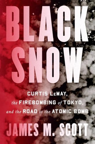 Imagen de archivo de Black Snow: Curtis LeMay, the Firebombing of Tokyo, and the Road to the Atomic Bomb a la venta por BooksRun