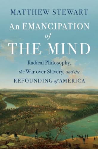Beispielbild fr An Emancipation of the Mind: Radical Philosophy, the War over Slavery, and the Refounding of America zum Verkauf von BooksRun