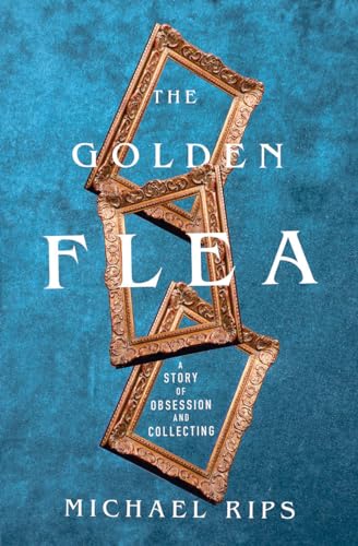 Stock image for The Golden Flea: A Story of Obsession and Collecting for sale by Decluttr