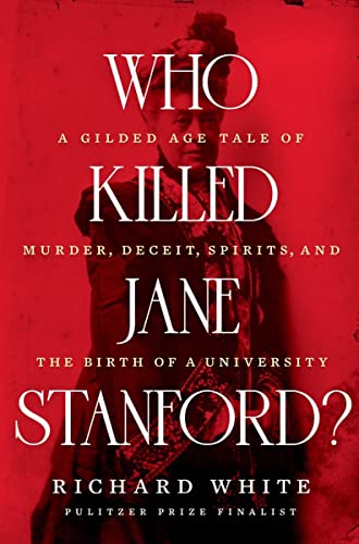 Beispielbild fr Who Killed Jane Stanford?: A Gilded Age Tale of Murder, Deceit, Spirits and the Birth of a University zum Verkauf von ZBK Books