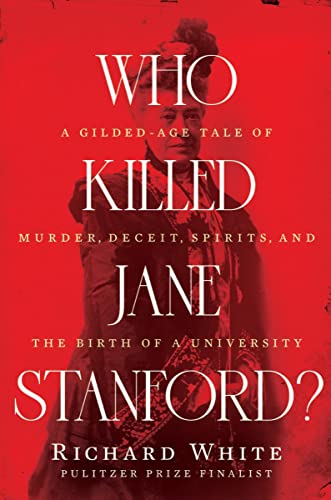 Stock image for Who Killed Jane Stanford?: A Gilded Age Tale of Murder, Deceit, Spirits and the Birth of a University for sale by ThriftBooks-Reno