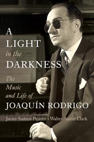 Stock image for A Light in the Darkness: The Music and Life of Joaqufn Rodrigo [Hardcover] Surez-Pajares, Javier; Clark, Walter Aaron and Lloyd Webber, Julian for sale by Lakeside Books