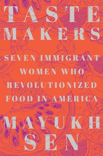 Stock image for Taste Makers: Seven Immigrant Women Who Revolutionized Food in America for sale by Dream Books Co.