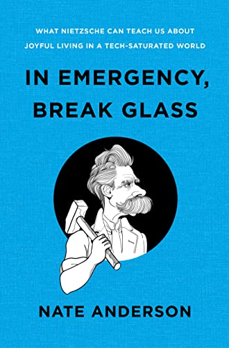 Stock image for In Emergency, Break Glass: What Nietzsche Can Teach Us About Joyful Living in a Tech-Saturated World for sale by SecondSale