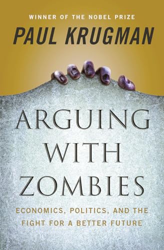 Imagen de archivo de Arguing with Zombies: Economics, Politics, and the Fight for a Better Future a la venta por SecondSale