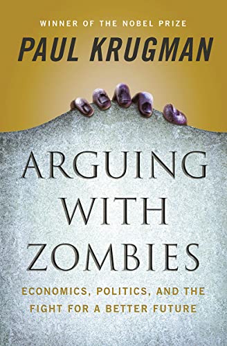 9781324005018: Arguing with Zombies: Economics, Politics, and the Fight for a Better Future