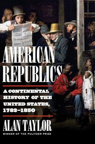 Stock image for American Republics: A Continental History of the United States, 1783-1850 for sale by HPB-Red