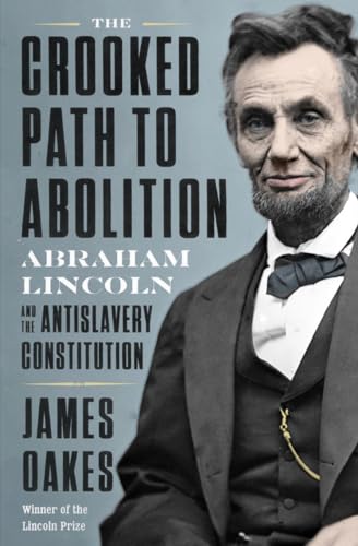 Stock image for The Crooked Path to Abolition: Abraham Lincoln and the Antislavery Constitution for sale by KuleliBooks