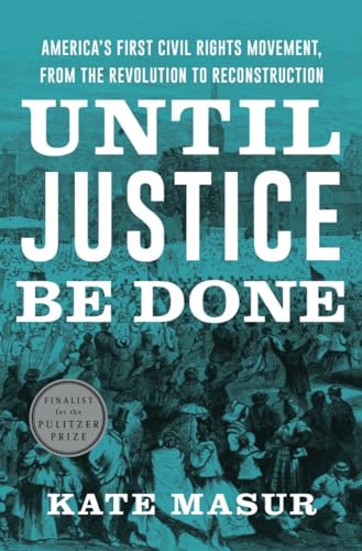 Until Justice Be Done: The Struggle Between States Rights and Racial Equality, from the Revolution to Reconstruction - Masur, Kate