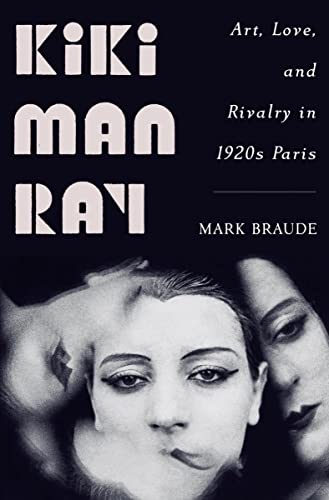 Imagen de archivo de Kiki Man Ray: Art, Love, and Rivalry in 1920s Paris a la venta por Half Price Books Inc.
