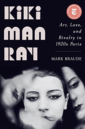 Stock image for Kiki Man Ray: Art, Love, and Rivalry in 1920s Paris for sale by Half Price Books Inc.