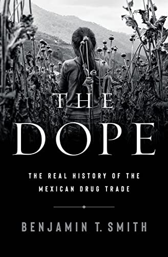 Beispielbild fr The Dope : The Real History of the Mexican Drug Trade zum Verkauf von Better World Books