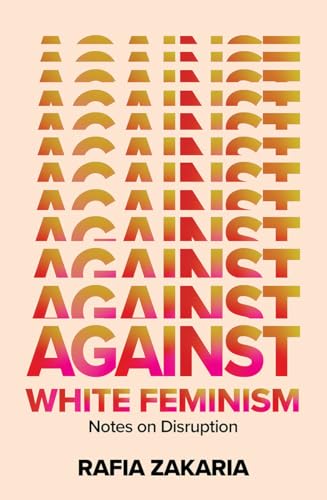 Stock image for Against White Feminism: Notes on Disruption for sale by Dream Books Co.