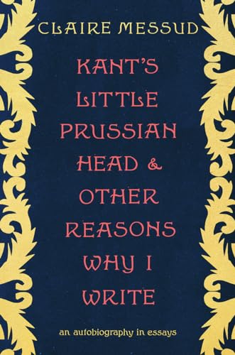 Beispielbild fr Kant's Little Prussian Head and Other Reasons Why I Write: An Autobiography in Essays zum Verkauf von HPB-Emerald