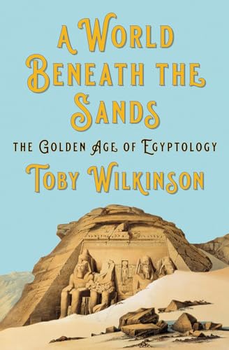 Stock image for A World Beneath the Sands: The Golden Age of Egyptology for sale by ThriftBooks-Dallas