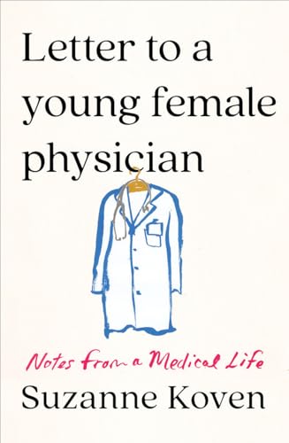 Imagen de archivo de Letter to a Young Female Physician: Notes from a Medical Life a la venta por Bookmans