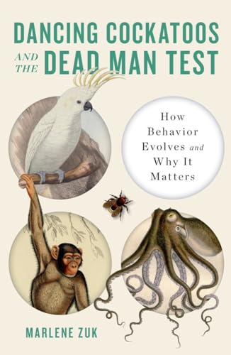 Stock image for Dancing Cockatoos and the Dead Man Test: How Behavior Evolves and Why It Matters for sale by Goodwill Books