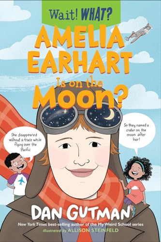 9781324015628: Amelia Earhart Is on the Moon? (Wait! What?)