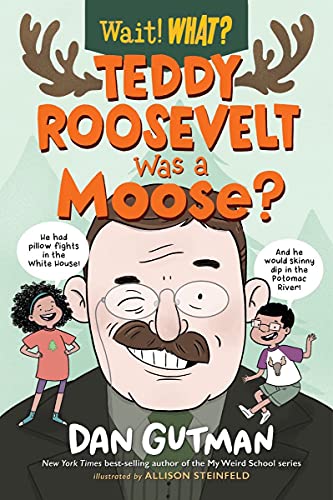 Beispielbild fr Teddy Roosevelt Was a Moose? (Wait! What?) zum Verkauf von Half Price Books Inc.