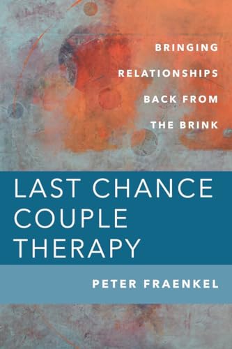 Stock image for Last Chance Couple Therapy: Bringing Relationships Back from the Brink for sale by HPB-Red