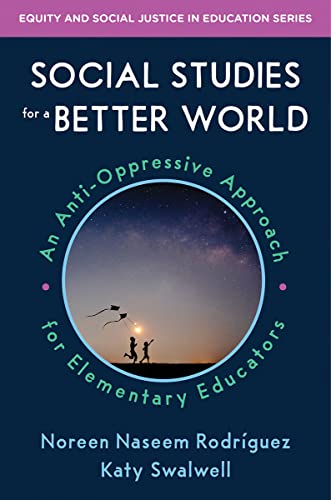 Beispielbild fr Social Studies for a Better World: An Anti-oppressive Approach for Elementary Educators (Equity and Social Justice in Education) zum Verkauf von Bellwetherbooks