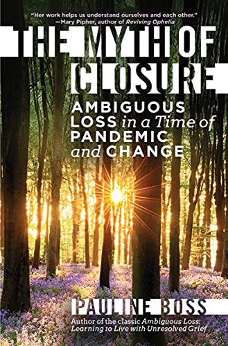 Imagen de archivo de The Myth of Closure : Ambiguous Loss in a Time of Pandemic a la venta por Better World Books