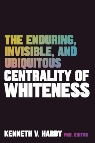 Stock image for The Enduring, Invisible, and Ubiquitous Centrality of Whiteness for sale by HPB Inc.