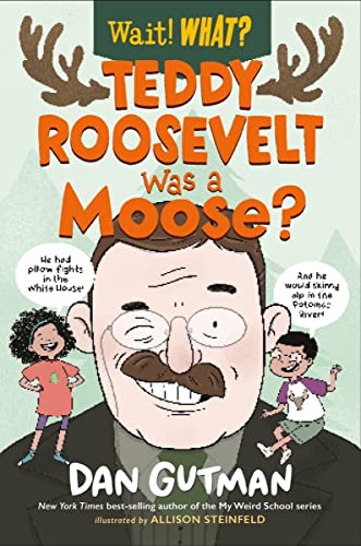 Beispielbild fr Teddy Roosevelt Was a Moose? (Wait! What?) zum Verkauf von SecondSale