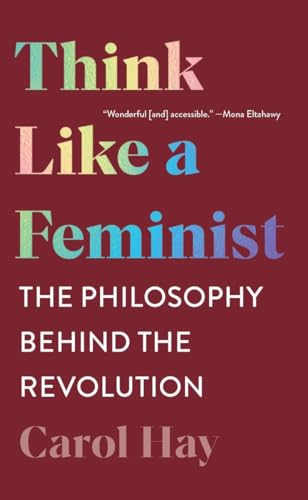 Beispielbild fr Think Like a Feminist: The Philosophy Behind the Revolution zum Verkauf von ThriftBooks-Dallas