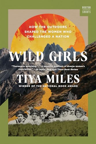 Beispielbild fr Wild Girls: How the Outdoors Shaped the Women Who Challenged a Nation (A Norton Short) zum Verkauf von Bellwetherbooks