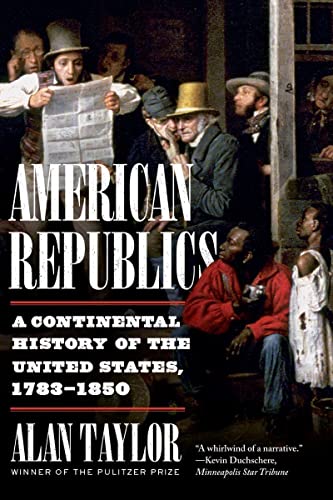 Stock image for American Republics: A Continental History of the United States, 1783-1850 for sale by Bellwetherbooks