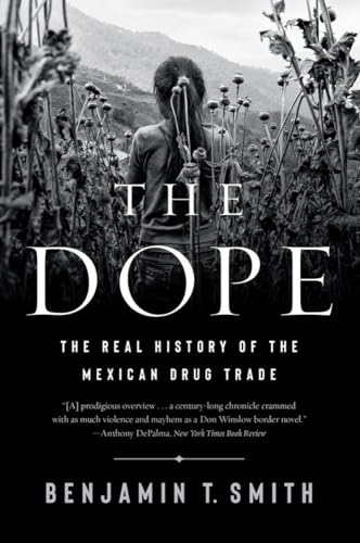 Stock image for The Dope: The Real History of the Mexican Drug Trade for sale by Bellwetherbooks